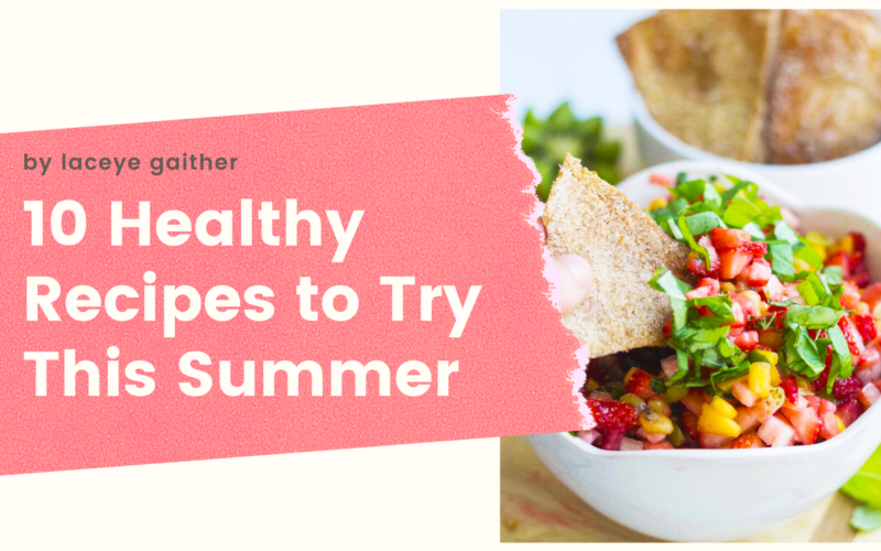 10 Healthy Recipes to Try This Summer